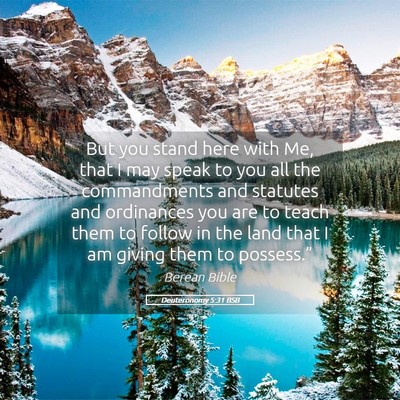 Picture 05 - Deuteronomy 5:31 BSB - But you stand here with Me, that I may speak to - Bible Verse Picture