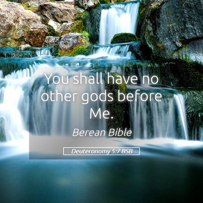 Picture 05 - Deuteronomy 5:7 BSB - You shall have no other gods before - Bible Verse Picture
