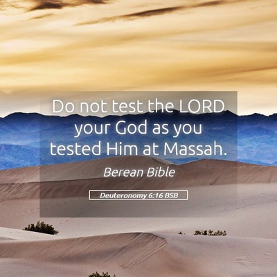 Picture 05 - Deuteronomy 6:16 BSB - Do not test the LORD your God as you tested Him - Bible Verse Picture