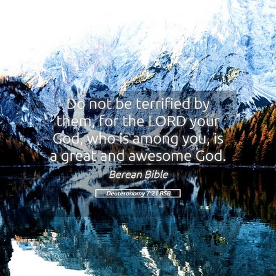 Picture 05 - Deuteronomy 7:21 BSB - Do not be terrified by them, for the LORD your - Bible Verse Picture