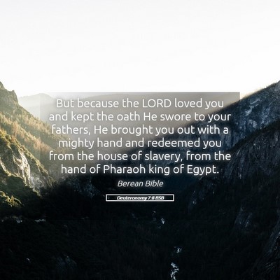 Picture 05 - Deuteronomy 7:8 BSB - But because the LORD loved you and kept the oath - Bible Verse Picture