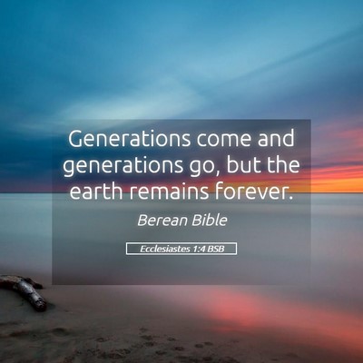 Picture 05 - Ecclesiastes 1:4 BSB - Generations come and generations go, but the - Bible Verse Picture