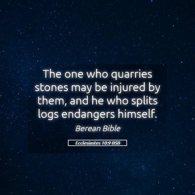 Picture 05 - Ecclesiastes 10:9 BSB - The one who quarries stones may be injured by - Bible Verse Picture