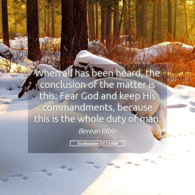 Picture 05 - Ecclesiastes 12:13 BSB - When all has been heard, the conclusion of the - Bible Verse Picture
