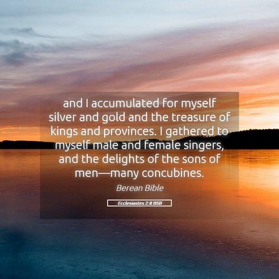 Picture 05 - Ecclesiastes 2:8 BSB - and I accumulated for myself silver and gold and - Bible Verse Picture