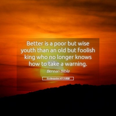 Picture 05 - Ecclesiastes 4:13 BSB - Better is a poor but wise youth than an old but - Bible Verse Picture