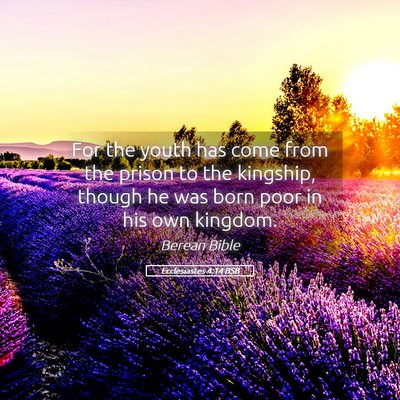 Picture 05 - Ecclesiastes 4:14 BSB - For the youth has come from the prison to the - Bible Verse Picture