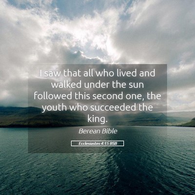 Picture 05 - Ecclesiastes 4:15 BSB - I saw that all who lived and walked under the sun - Bible Verse Picture