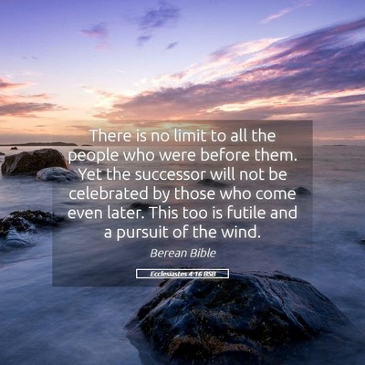 Picture 05 - Ecclesiastes 4:16 BSB - There is no limit to all the people who were - Bible Verse Picture