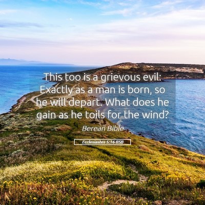 Picture 05 - Ecclesiastes 5:16 BSB - This too is a grievous evil: Exactly as a man is - Bible Verse Picture