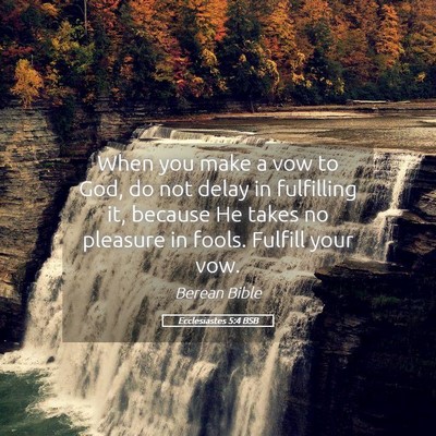 Picture 05 - Ecclesiastes 5:4 BSB - When you make a vow to God, do not delay in - Bible Verse Picture