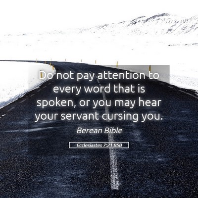 Picture 05 - Ecclesiastes 7:21 BSB - Do not pay attention to every word that is - Bible Verse Picture