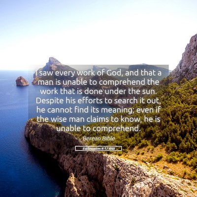 Picture 05 - Ecclesiastes 8:17 BSB - I saw every work of God, and that a man is unable - Bible Verse Picture