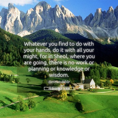 Picture 05 - Ecclesiastes 9:10 BSB - Whatever you find to do with your hands, do it - Bible Verse Picture
