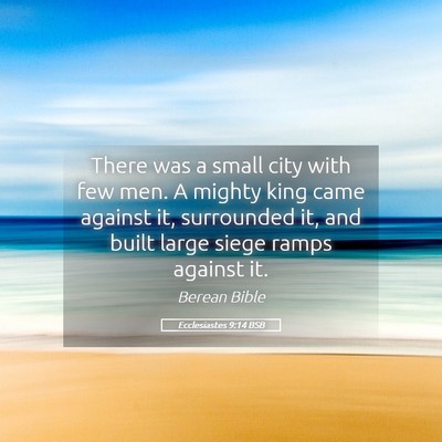 Picture 05 - Ecclesiastes 9:14 BSB - There was a small city with few men. A mighty - Bible Verse Picture