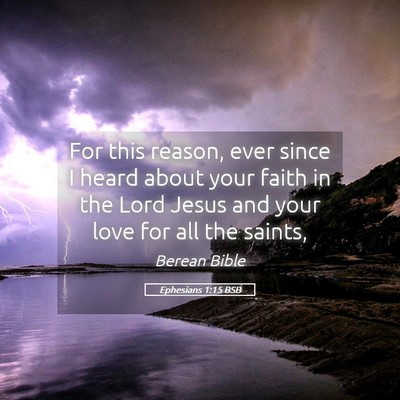 Picture 05 - Ephesians 1:15 BSB - For this reason, ever since I heard about your - Bible Verse Picture