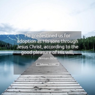 Picture 05 - Ephesians 1:5 BSB - He predestined us for adoption as His sons - Bible Verse Picture