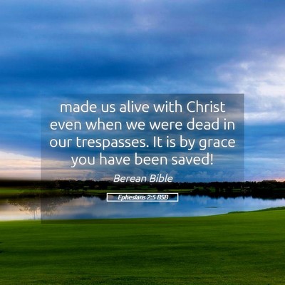 Picture 05 - Ephesians 2:5 BSB - made us alive with Christ even when we were dead - Bible Verse Picture