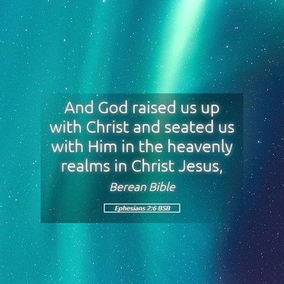 Picture 05 - Ephesians 2:6 BSB - And God raised us up with Christ and seated us - Bible Verse Picture