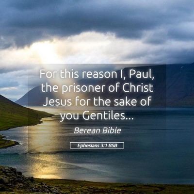 Picture 05 - Ephesians 3:1 BSB - For this reason I, Paul, the prisoner of Christ - Bible Verse Picture