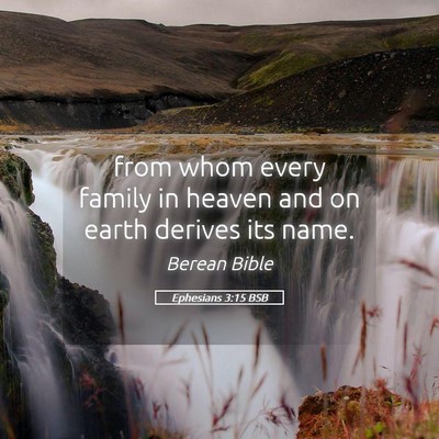 Picture 05 - Ephesians 3:15 BSB - from whom every family in heaven and on earth - Bible Verse Picture
