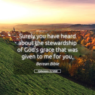 Picture 05 - Ephesians 3:2 BSB - Surely you have heard about the stewardship of - Bible Verse Picture