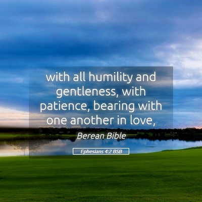 Picture 05 - Ephesians 4:2 BSB - with all humility and gentleness, with patience, - Bible Verse Picture