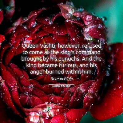 Picture 05 - Esther 1:12 BSB - Queen Vashti, however, refused to come at the - Bible Verse Picture