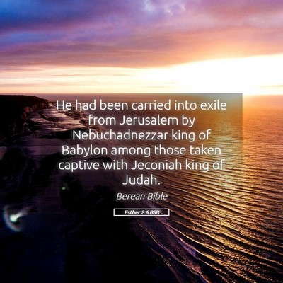 Picture 05 - Esther 2:6 BSB - He had been carried into exile from Jerusalem by - Bible Verse Picture