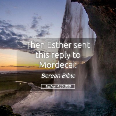 Picture 05 - Esther 4:15 BSB - Then Esther sent this reply to - Bible Verse Picture