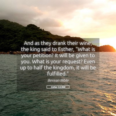 Picture 05 - Esther 5:6 BSB - And as they drank their wine, the king said to - Bible Verse Picture