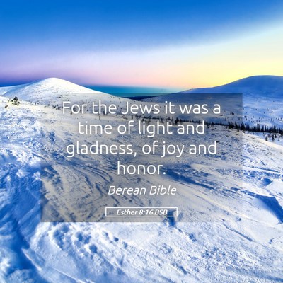 Picture 05 - Esther 8:16 BSB - For the Jews it was a time of light and gladness, - Bible Verse Picture