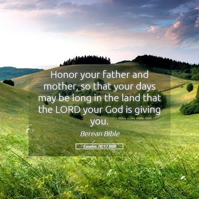 Picture 05 - Exodus 20:12 BSB - Honor your father and mother, so that your days - Bible Verse Picture