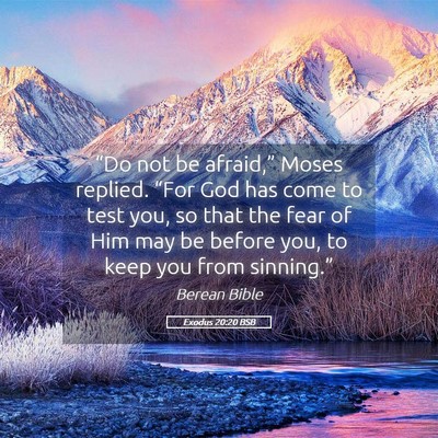 Picture 05 - Exodus 20:20 BSB - “Do not be afraid,” Moses replied. “For God - Bible Verse Picture