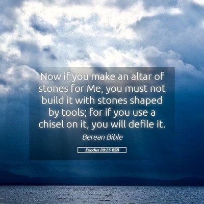 Picture 05 - Exodus 20:25 BSB - Now if you make an altar of stones for Me, you - Bible Verse Picture