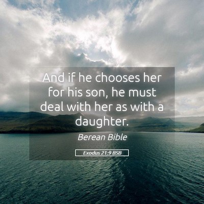 Picture 05 - Exodus 21:9 BSB - And if he chooses her for his son, he must deal - Bible Verse Picture