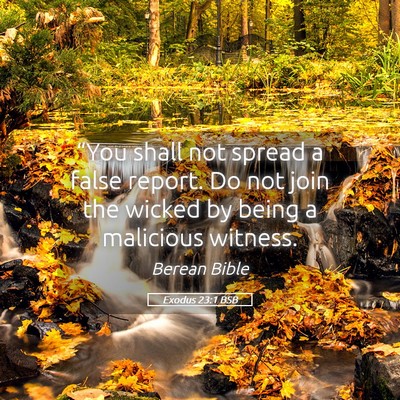 Picture 05 - Exodus 23:1 BSB - “You shall not spread a false report. Do not - Bible Verse Picture