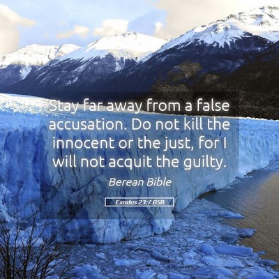 Picture 05 - Exodus 23:7 BSB - Stay far away from a false accusation. Do not - Bible Verse Picture