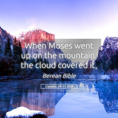 Picture 05 - Exodus 24:15 BSB - When Moses went up on the mountain, the cloud - Bible Verse Picture