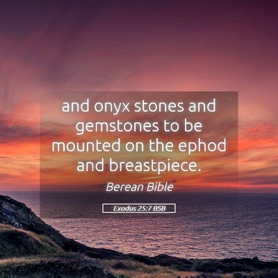 Picture 05 - Exodus 25:7 BSB - and onyx stones and gemstones to be mounted on - Bible Verse Picture