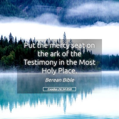 Picture 05 - Exodus 26:34 BSB - Put the mercy seat on the ark of the Testimony in - Bible Verse Picture
