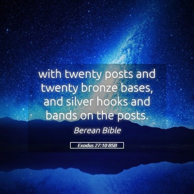 Picture 05 - Exodus 27:10 BSB - with twenty posts and twenty bronze bases, and - Bible Verse Picture