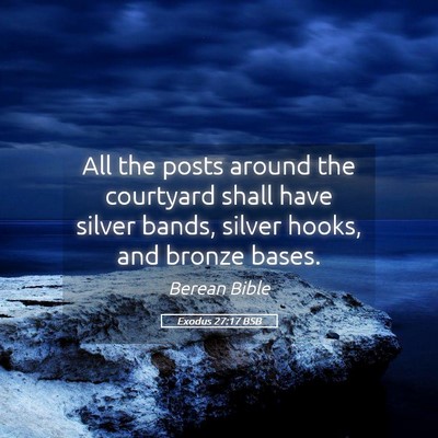 Picture 05 - Exodus 27:17 BSB - All the posts around the courtyard shall have - Bible Verse Picture