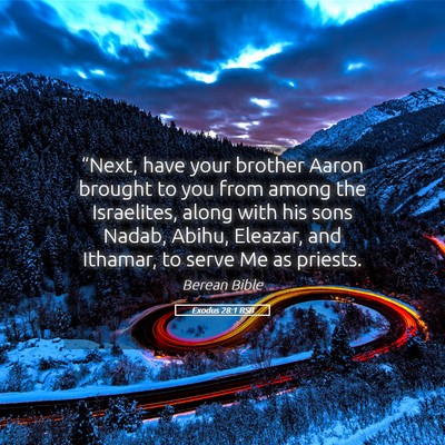 Picture 05 - Exodus 28:1 BSB - “Next, have your brother Aaron brought to you - Bible Verse Picture