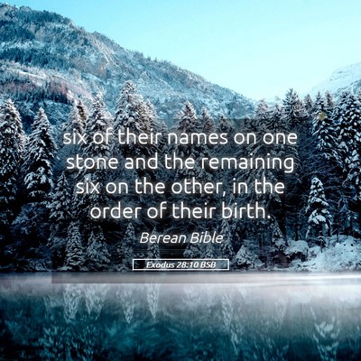 Picture 05 - Exodus 28:10 BSB - six of their names on one stone and the remaining - Bible Verse Picture