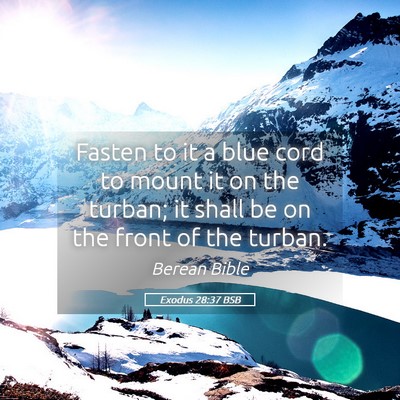 Picture 05 - Exodus 28:37 BSB - Fasten to it a blue cord to mount it on the - Bible Verse Picture