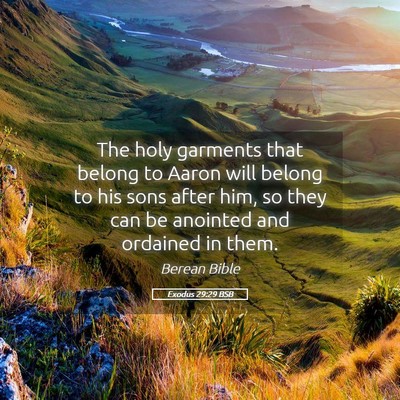 Picture 05 - Exodus 29:29 BSB - The holy garments that belong to Aaron will - Bible Verse Picture