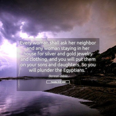 Picture 05 - Exodus 3:22 BSB - Every woman shall ask her neighbor and any woman - Bible Verse Picture