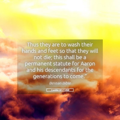 Picture 05 - Exodus 30:21 BSB - Thus they are to wash their hands and feet so - Bible Verse Picture