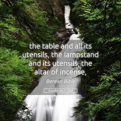 Picture 05 - Exodus 30:27 BSB - the table and all its utensils, the lampstand and - Bible Verse Picture